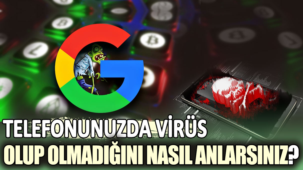 Telefonunuzda virüs olup olmadığını nasıl anlarsınız?