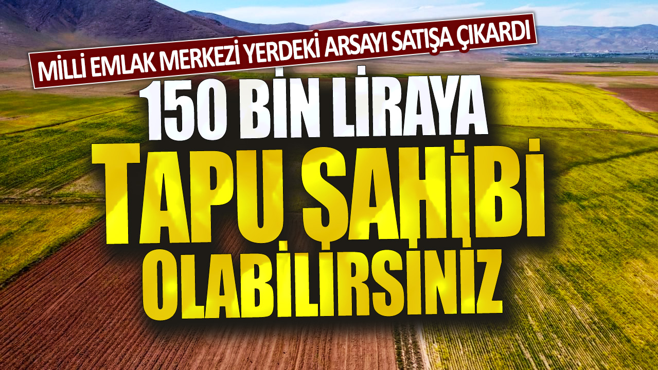 150 bin liraya tapu sahibi olabilirsiniz! Milli Emlak merkezi yerdeki arsayı satışa çıkardı