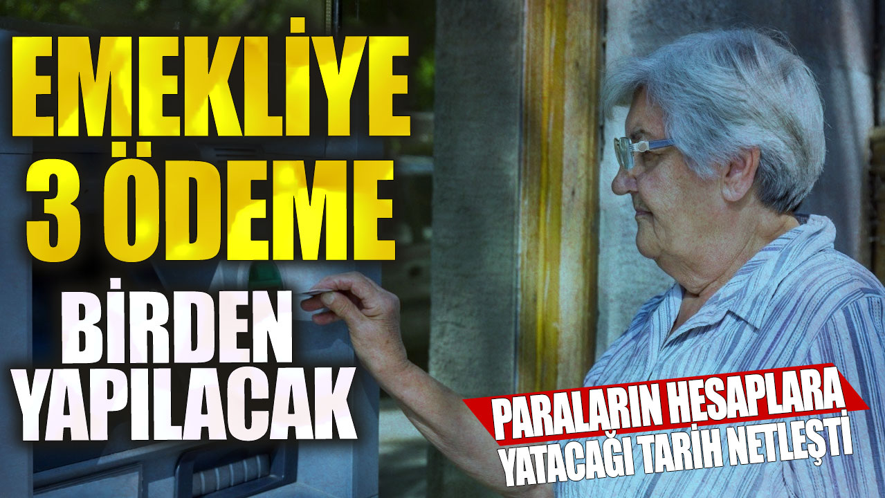 Emekliye 3 ödeme birden yapılacak! Paraların hesaplara yatacağı tarih netleşti: Ödemeler bu sıralamaya göre verilecek