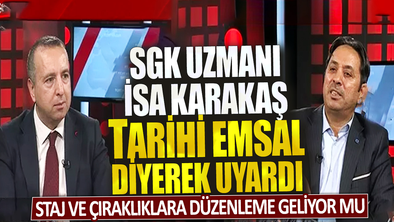 SGK uzmanı İsa Karakaş "Tarihte emsali var" diyerek uyardı: Staj ve çıraklıklara düzenleme geliyor mu?