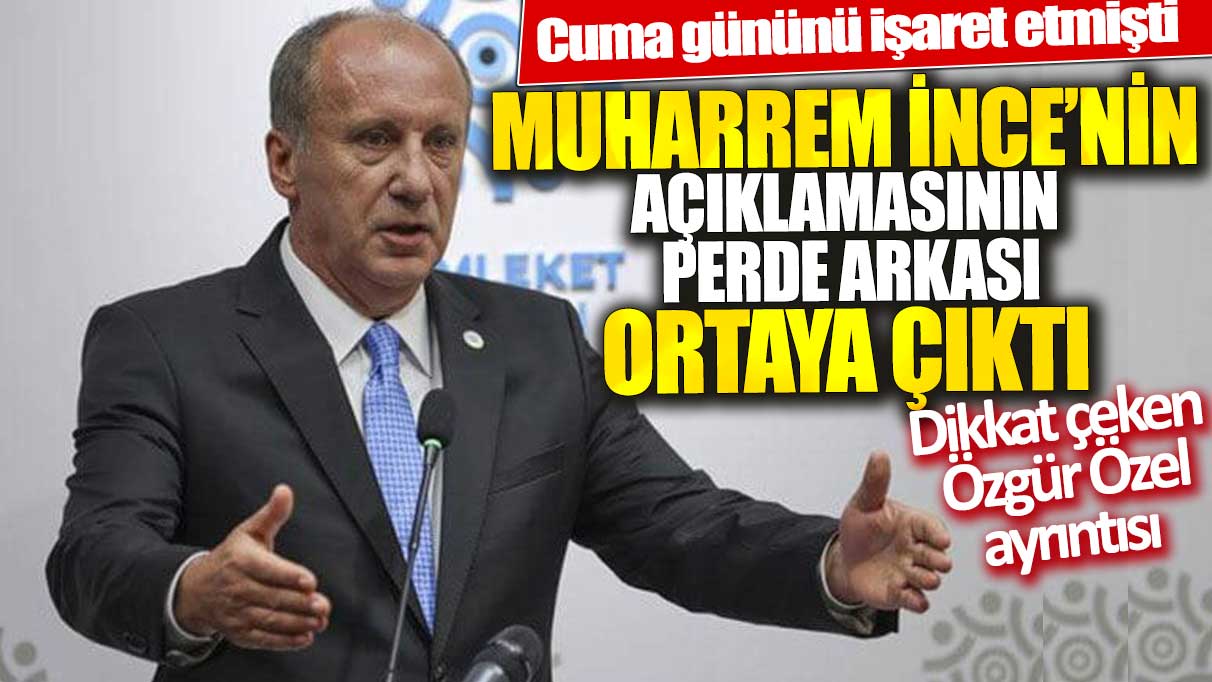 Muharrem İnce’nin açıklamasının perde arkası ortaya çıktı: Dikkat çeken Özgür Özel ayrıntısı