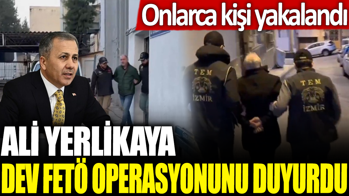 Ali Yerlikaya dev FETÖ operasyonunu duyurdu: Onlarca kişi yakalandı!