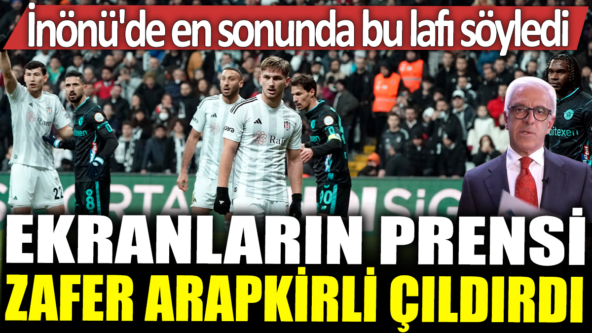 Ekranların prensi Zafer Arapkirli çıldırdı: İnönü'de en sonunda bu lafı söyledi