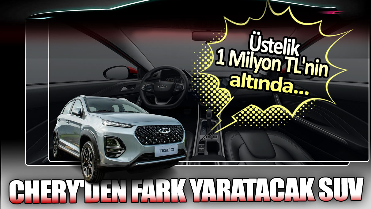 Chery'den fark yaratacak otomobil: Üstelik 1 Milyon TL'nin altında...