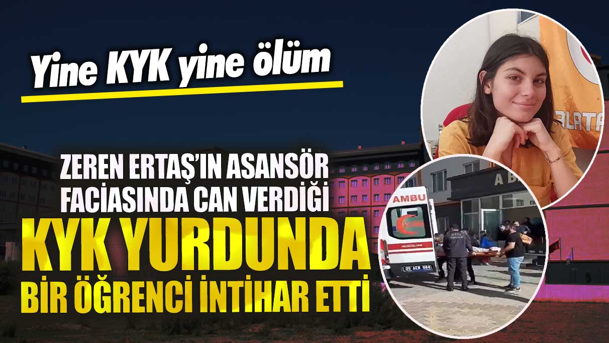 Zeren Ertaş’ın asansör faciasında can verdiği Aydın Güzelcehisar KYK Yurdu’nda bir öğrenci intihar etti!