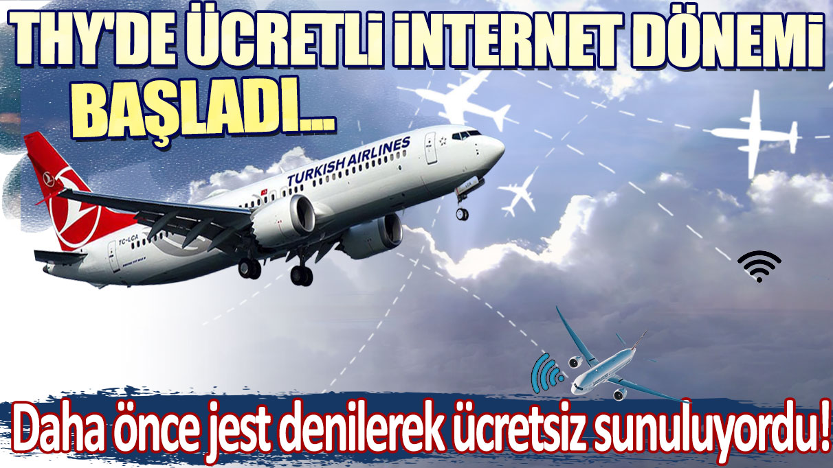 THY'de ücretli internet dönemi başladı! Daha önce yolculara jest denilerek ücretsiz sunuluyordu...