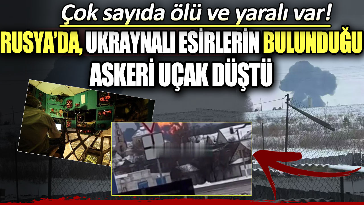 Ukraynalı esirlerin bulundu askeri uçak düştü: Çok sayıda ölü ve yaralı var!