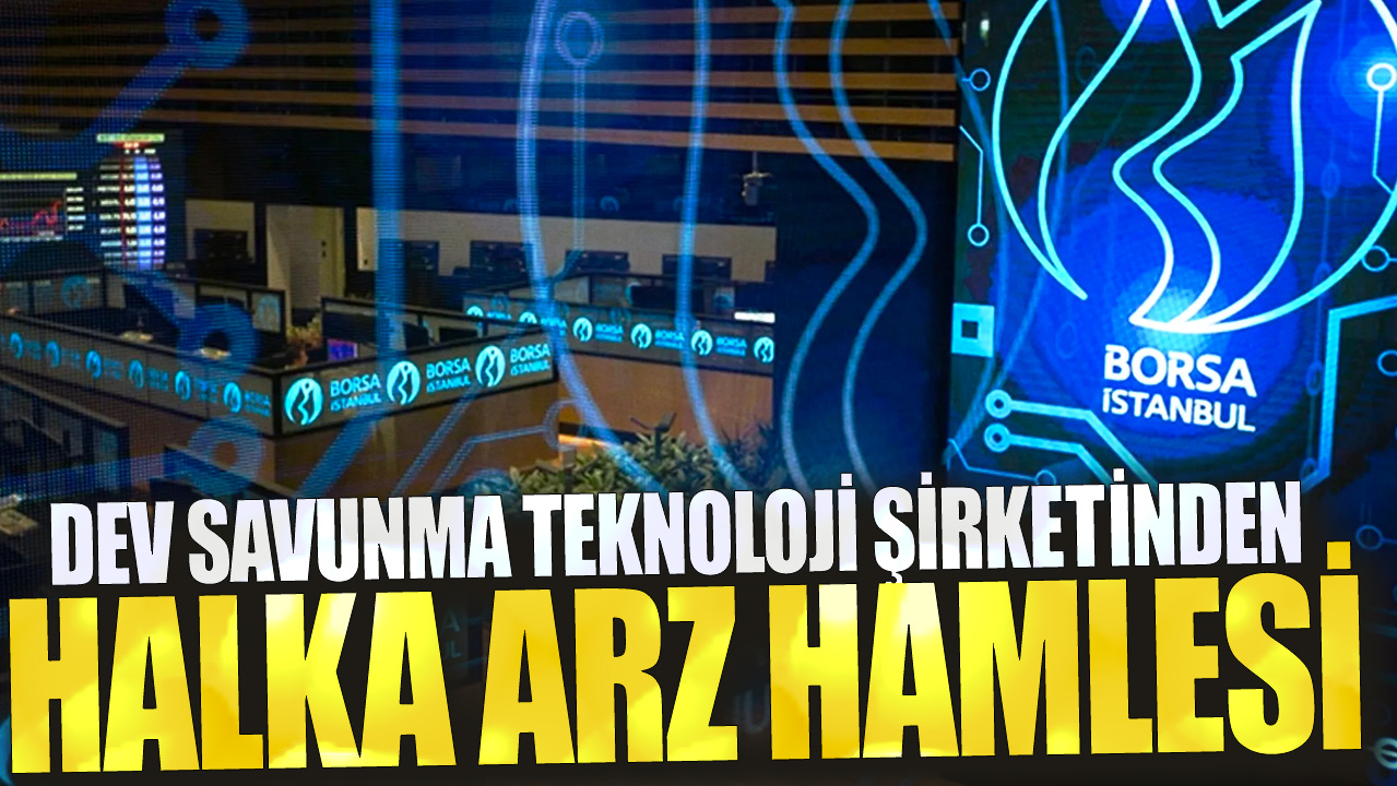 Dev savunma teknoloji şirketinden halka arz hamlesi