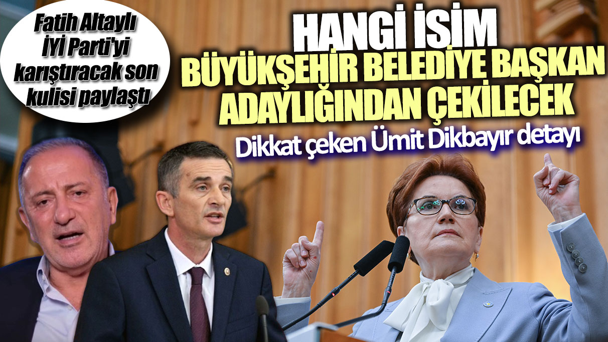 Fatih Altaylı İYİ Parti'yi karıştıracak son kulisi paylaştı! Hangi isim büyükşehir belediye başkan adaylığından çekilecek