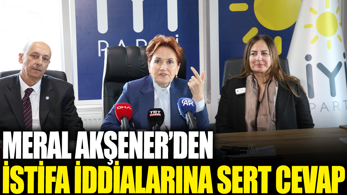 Meral Akşener'den istifa iddialarına sert cevap!