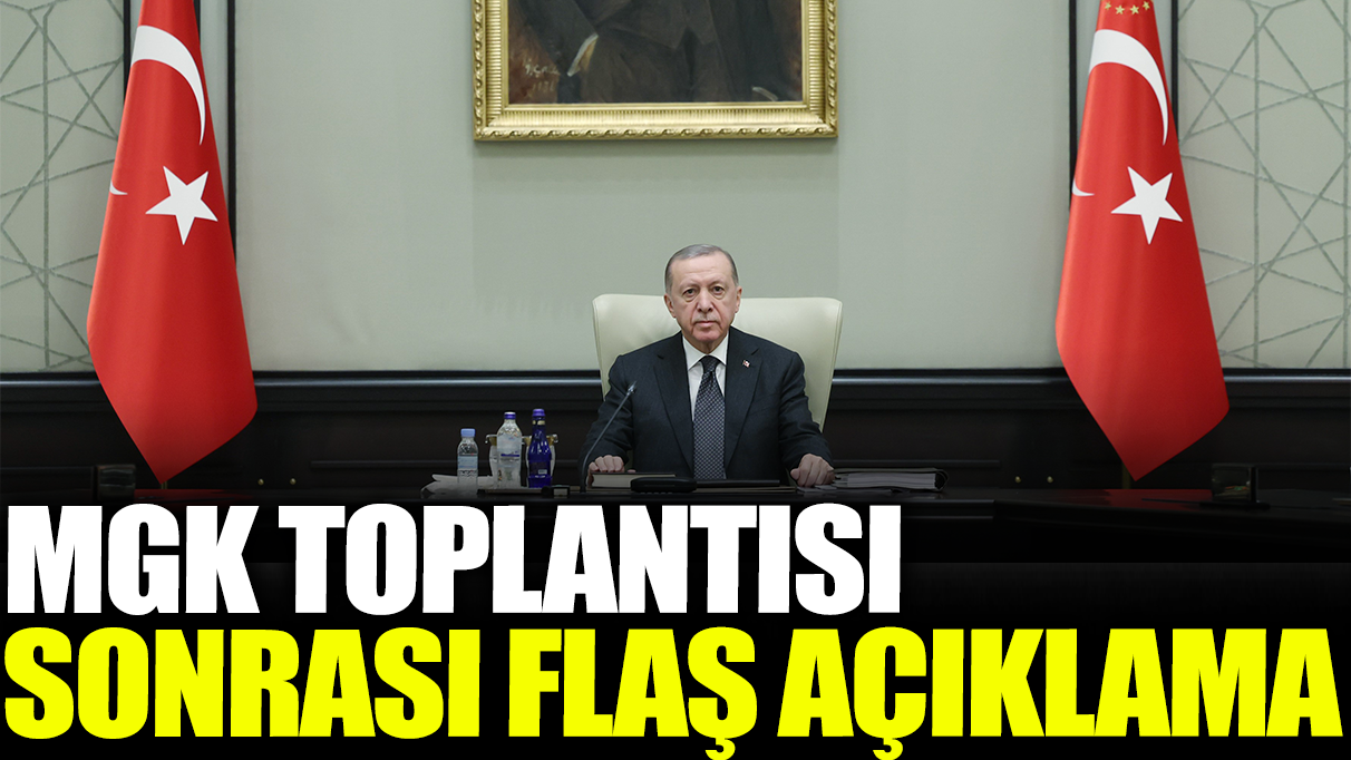 Son dakika... MGK toplantısı sonrası flaş açıklama!