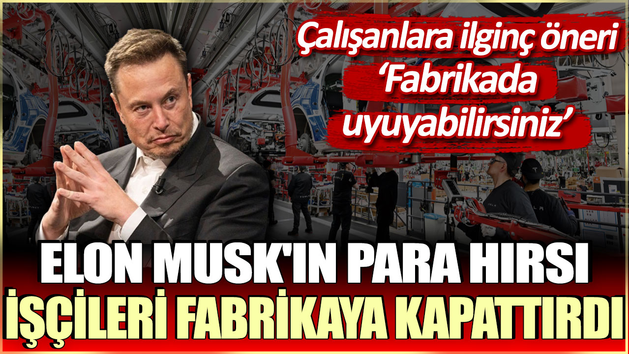 Elon Musk'ın para hırsı işçileri fabrikaya kapattırdı: Çalışanlara ilginç öneri: Fabrikada uyuyabilirsiniz!