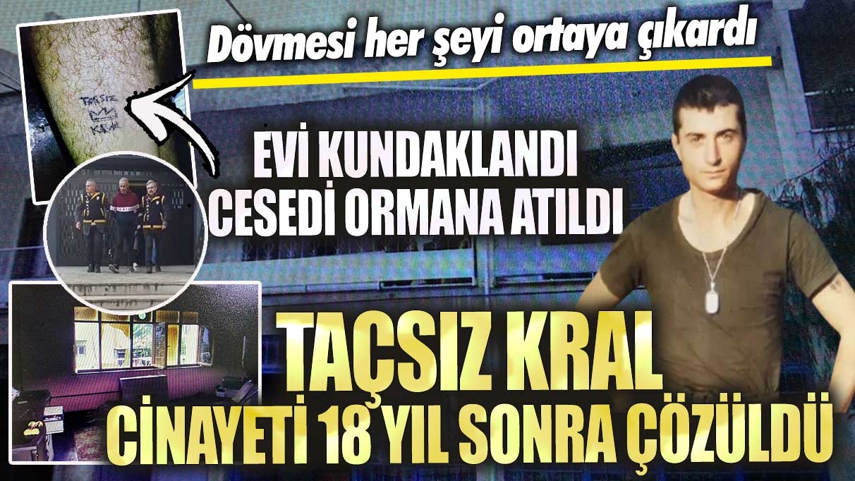 Taçsız kral cinayeti 18 yıl sonra çözüldü evi kundaklandı cesedi ormana atıldı! Dövmesi her şeyi ortaya çıkardı