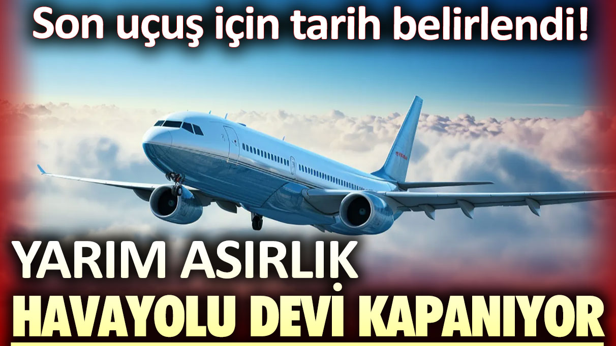 Yarım asırlık Havayolu devi kapanıyor: Son uçuş için tarih belirlendi!