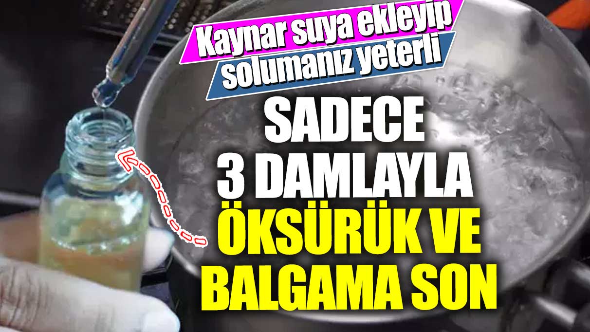 Kaynar suya ekleyip solumanız yeterli! Sadece 3 damlayla öksürük ve balgama son