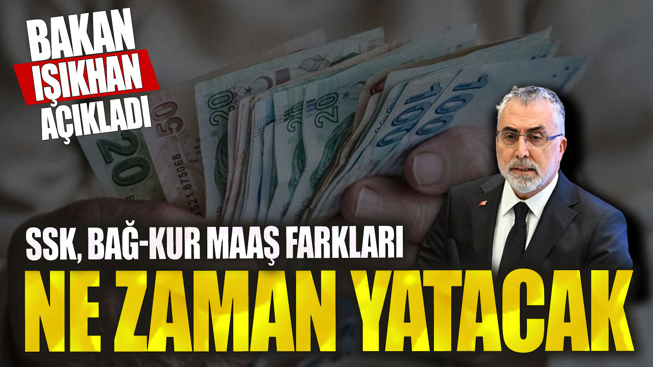 SSK, Bağ-Kur maaş farkları ne zaman yatacak? Bakan Vedat Işıkhan açıkladı