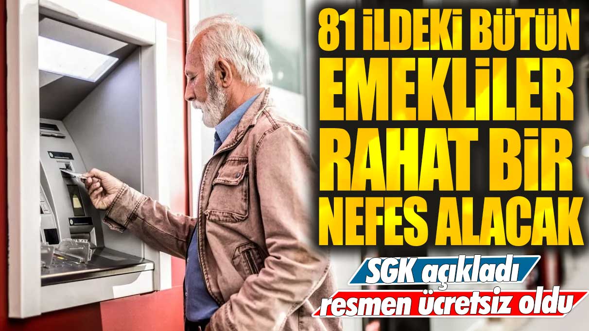 81 ilde SSK, Bağ-Kur ve bütün emeklilere büyük müjde! SGK açıkladı resmen ücretsiz oldu