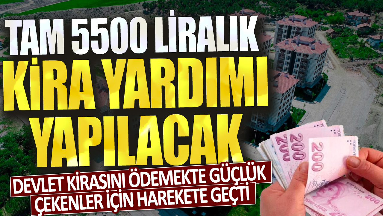 Devlet kirasını ödemekte güçlük çekenler için harekete geçti: Tam 5500 liralık kira yardımı yapılacak