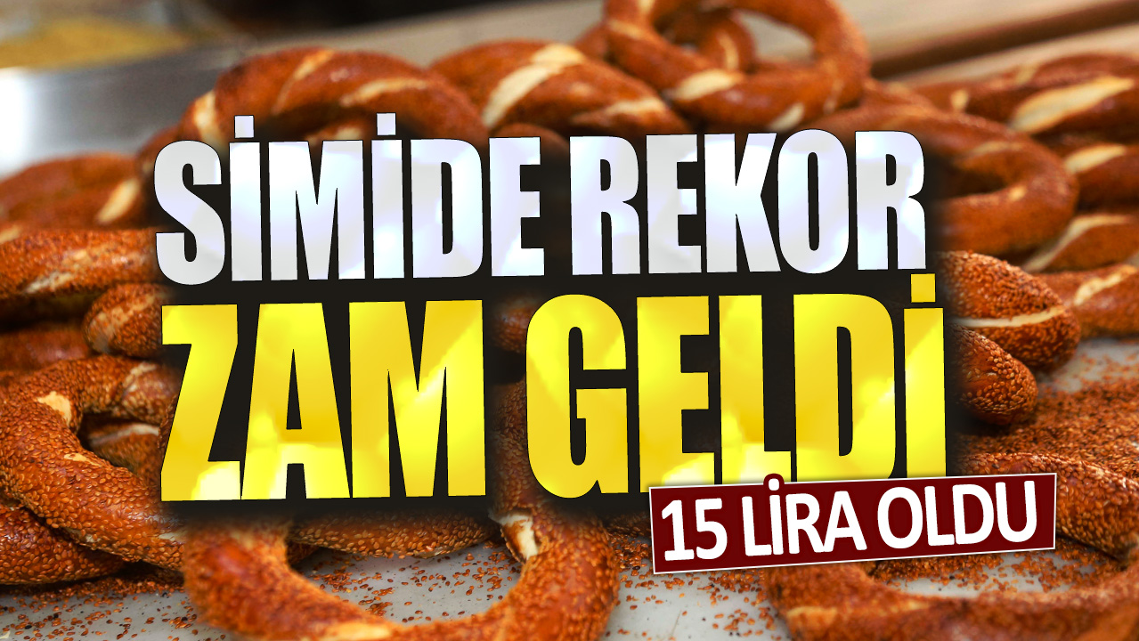 Simide rekor zam geldi! 15 lira oldu