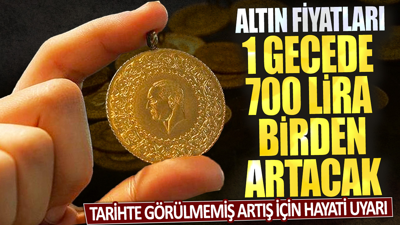 Altın fiyatları 1 gecede 700 lira birden artacak: Tarihte görülmemiş artış için hayati uyarı