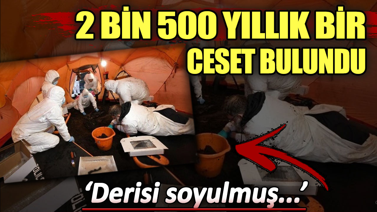 2 bin 500 yıllık bir ceset bulundu! Derisi soyulmuş...