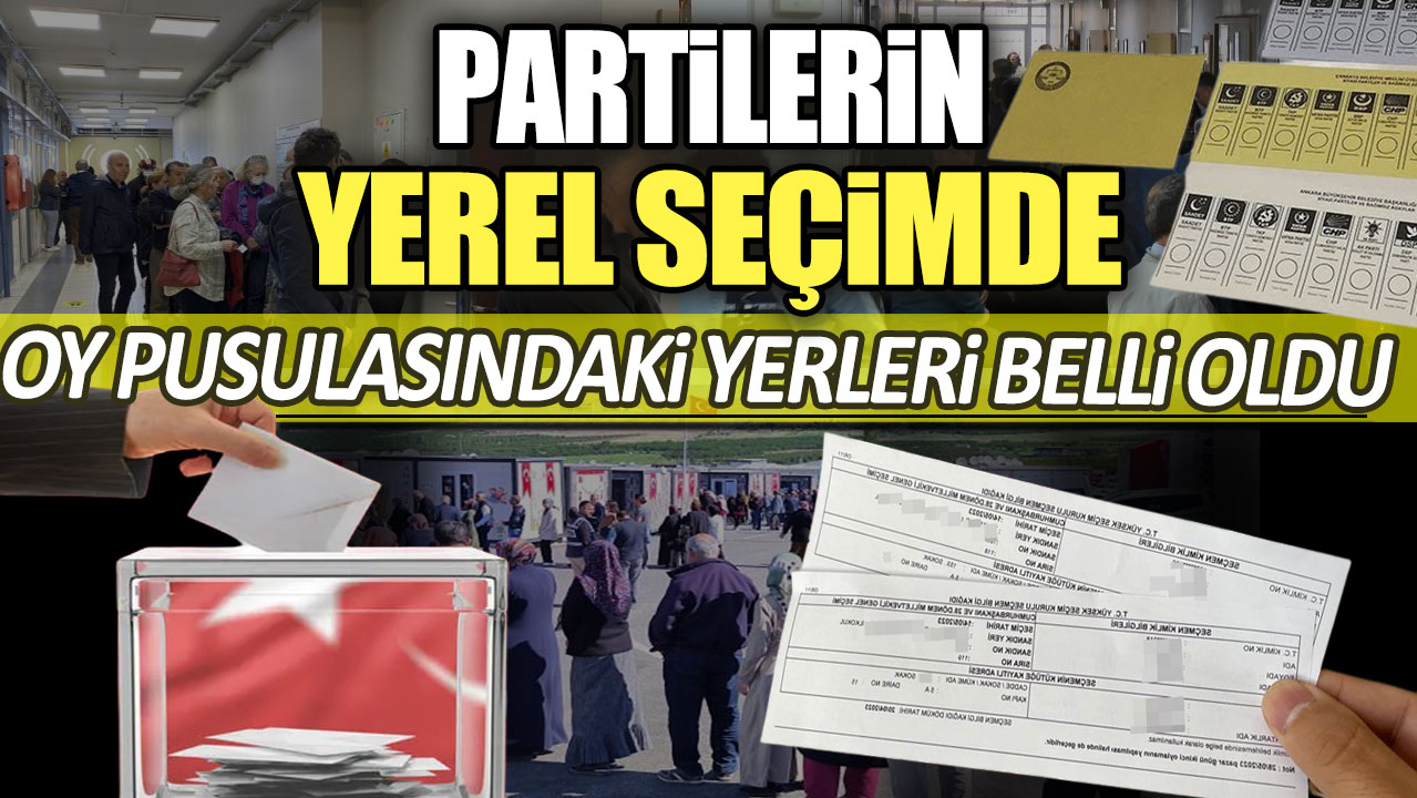 Son dakika... Partilerin yerel seçimde oy pusulasındaki yerleri belli oldu