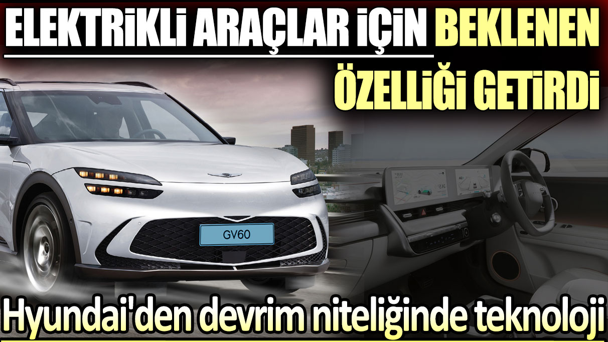 Hyundai'den devrim niteliğinde teknoloji: Elektrikli araçlar için beklenen özelliği getirdi!