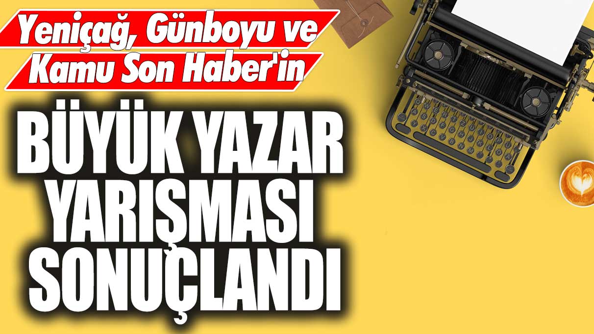 Yeniçağ, Günboyu ve Kamu Son Haber için büyük yazar yarışması sonuçlandı