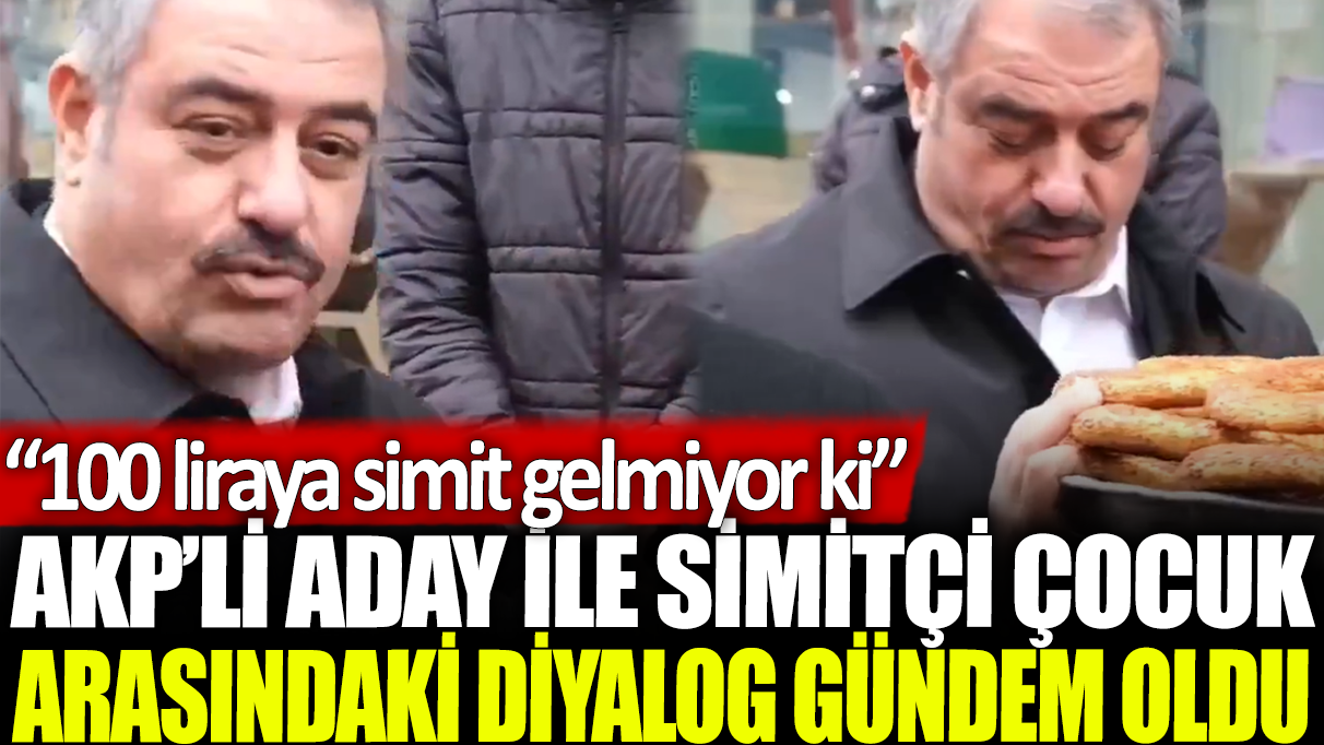 AKP'li aday ile simitçi çocuk arasındaki diyalog gündem oldu: 100 liraya simit gelmiyor ki