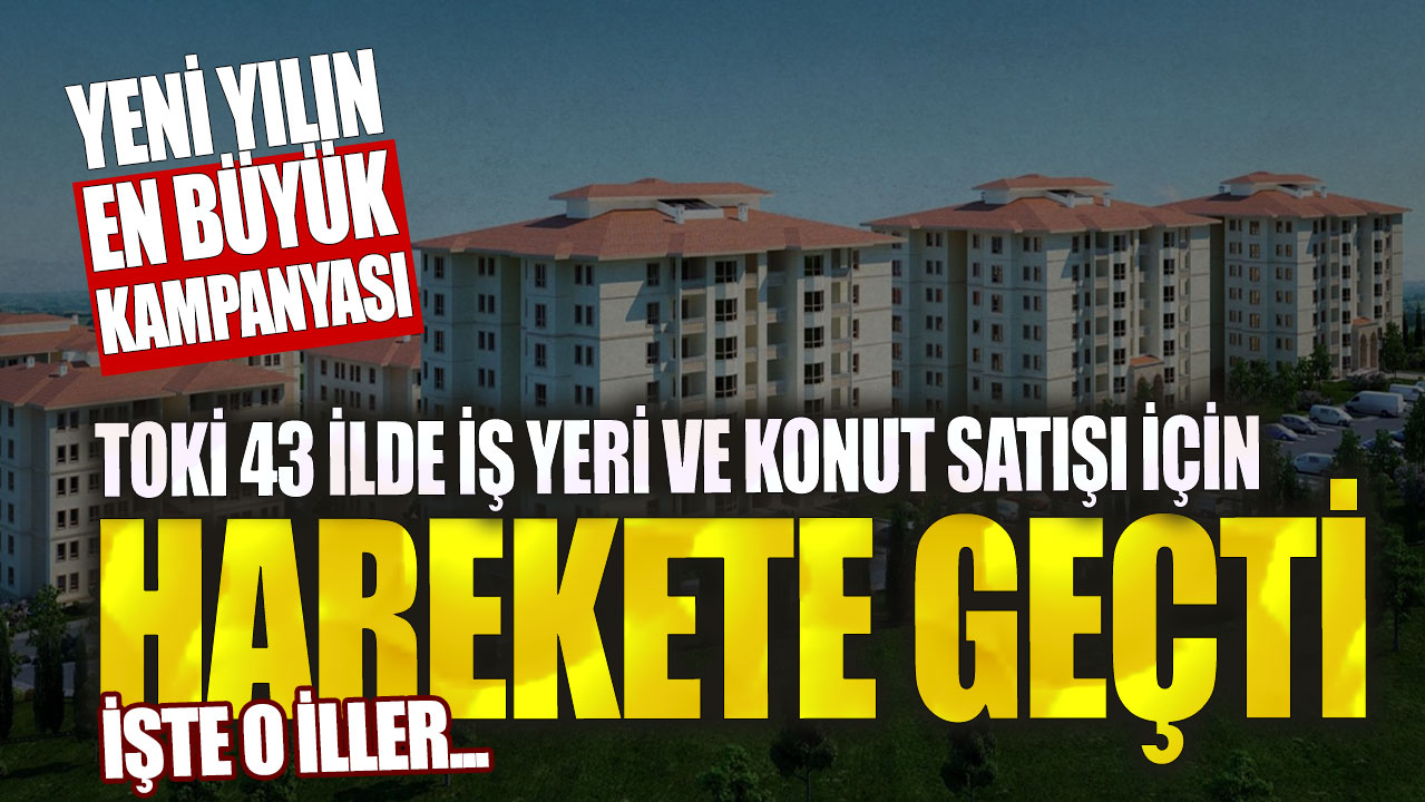 TOKİ 43 ilde iş yeri ve konut satışı için harekete geçti! Yeni yılın en büyük kampanyası…İşte o iller ve başvuru şartları