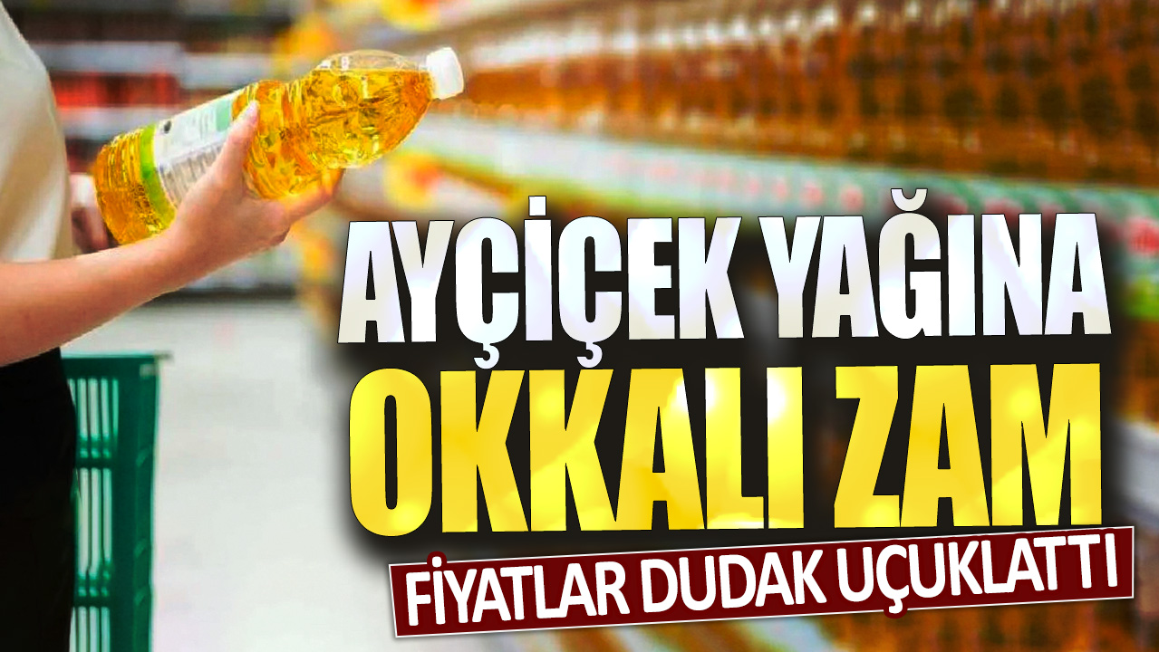 Ayçiçek yağına okkalı zam: Fiyatlar dudak uçuklattı