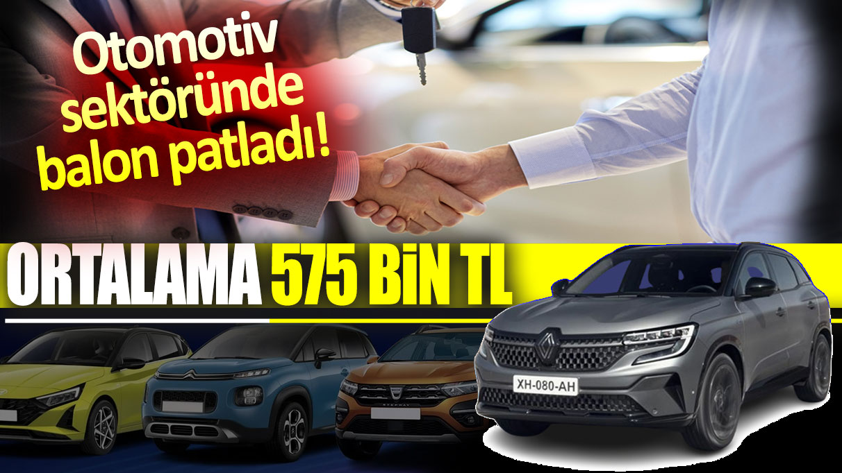 Otomotiv sektöründe balon patladı! Ortalama 575 bin TL'ye...