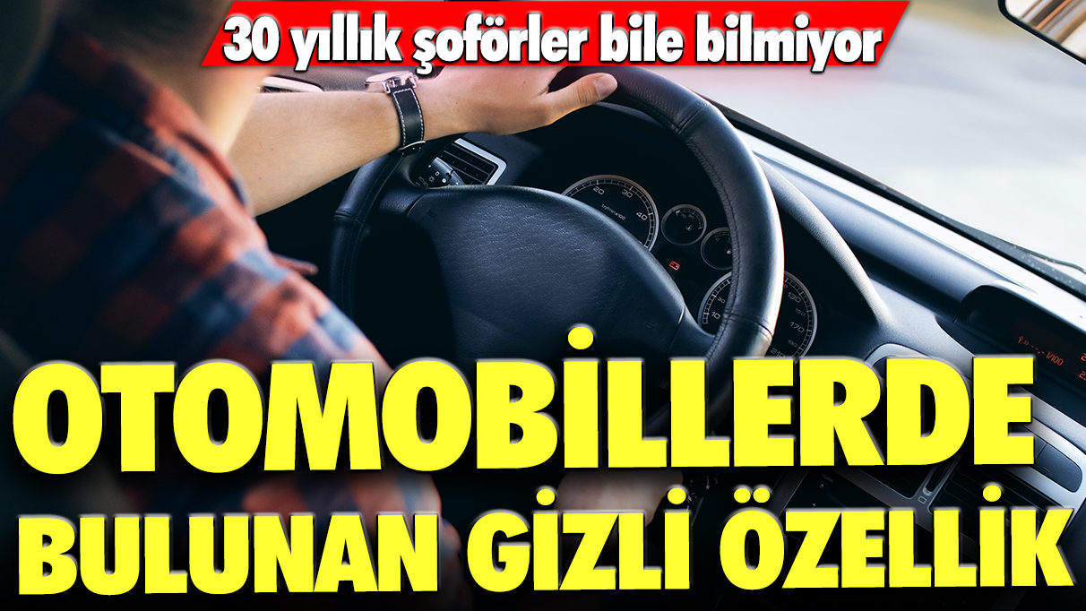 30 yıllık şoförler bile bilmiyor: Otomobillerde bulunan gizli özellik