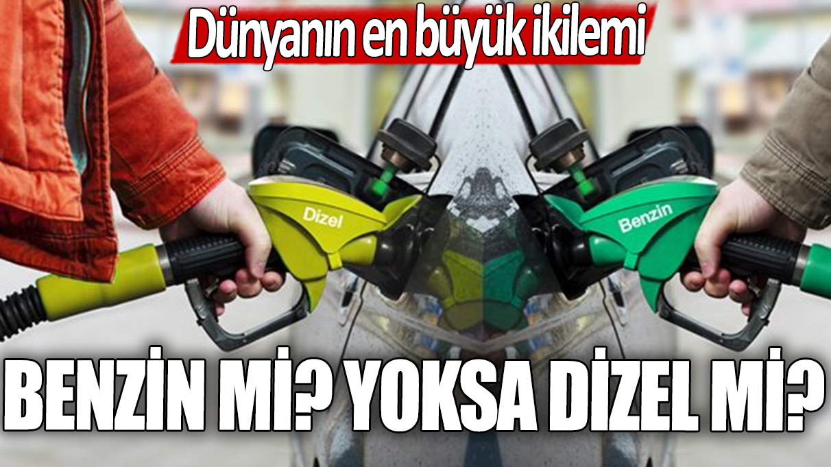 Dünyanın en büyük ikilemi: Benzin mi daha iyi? Dizel mi?