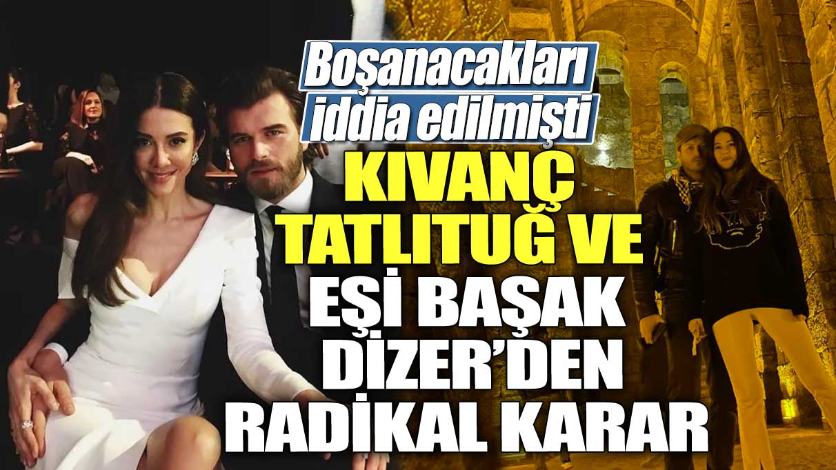 Boşanacakları iddia edilmişti! Kıvanç Tatlıtuğ ve eşi Başak Dizer'den radikal karar