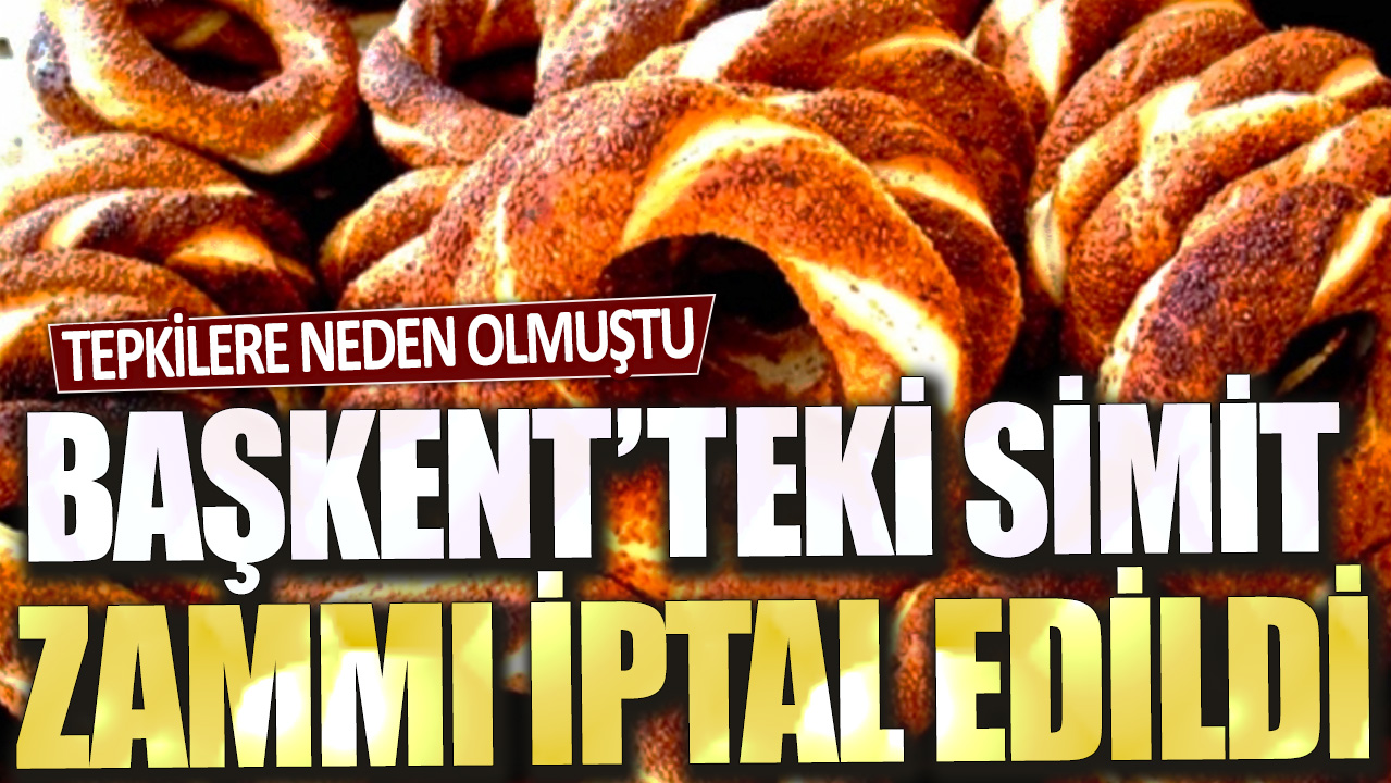 Tepkilere neden olmuştu:  Başkent'teki simit zammı iptal edildi