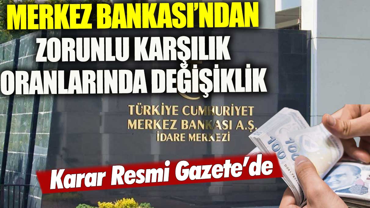 Merkez Bankası'ndan zorunlu karşılık oranlarında değişiklik