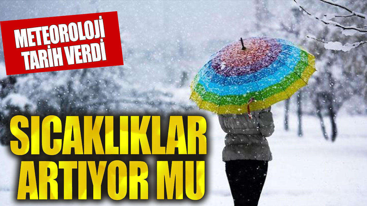 Meteoroloji tarih verdi! Sıcaklıklar artacak