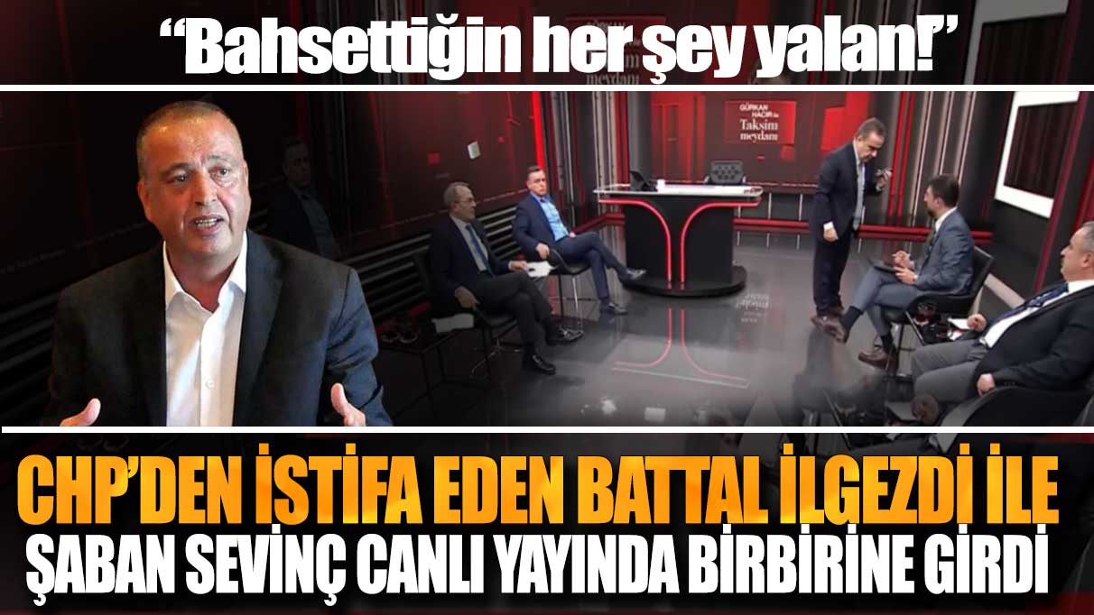 CHP’den istifa eden Battal İlgezdi ile Şaban Sevinç canlı yayında birbirine girdi: Bahsettiğin her şey yalan