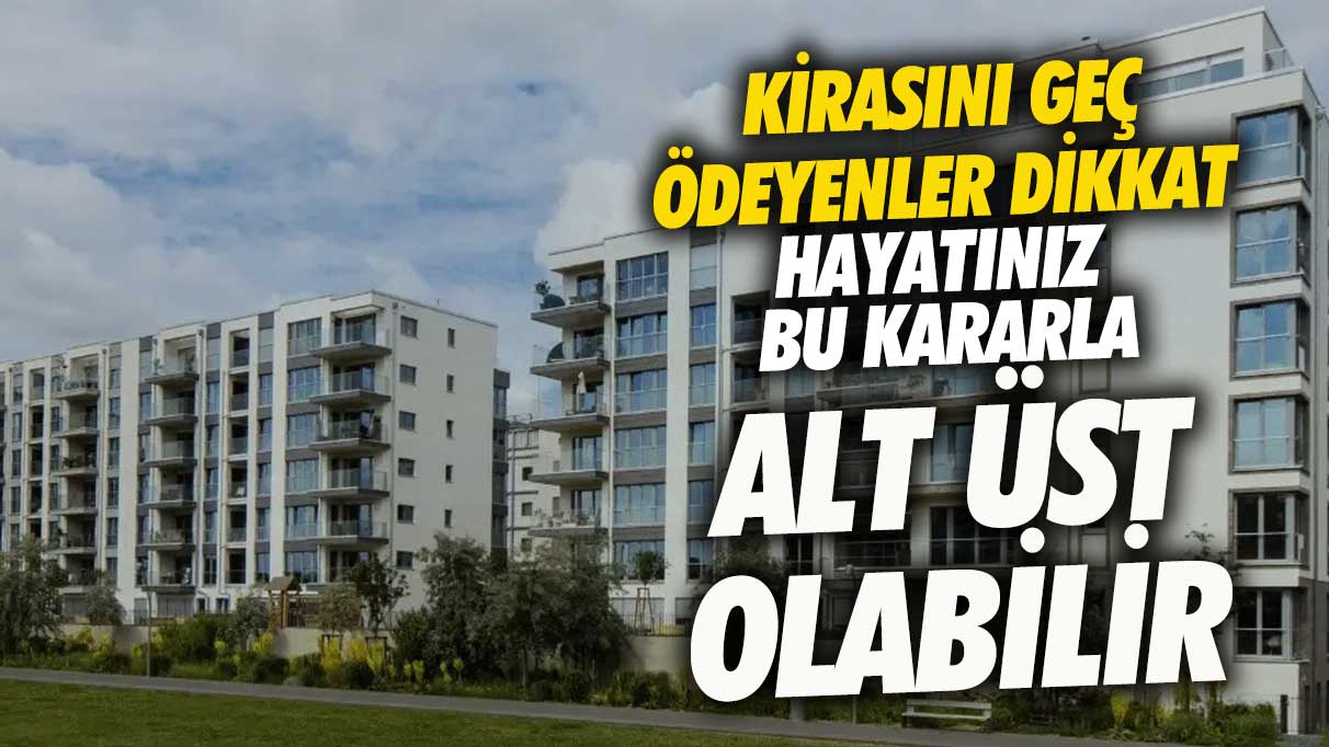 Kirasını geç ödeyenler dikkat! Hayatınız bu kararla alt üst olabilir