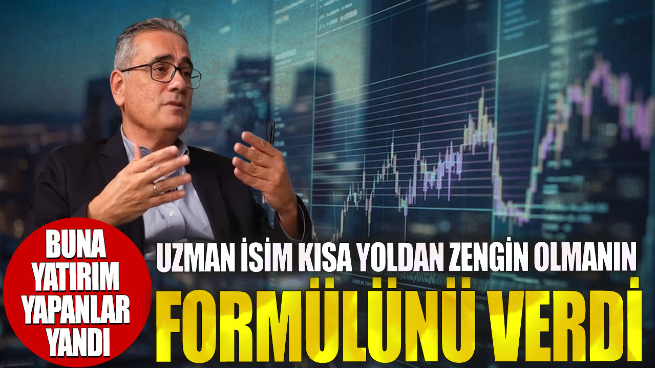 Uzman isim kısa yoldan zengin olmanın formülünü verdi! Buna yatırım yapanlar yandı