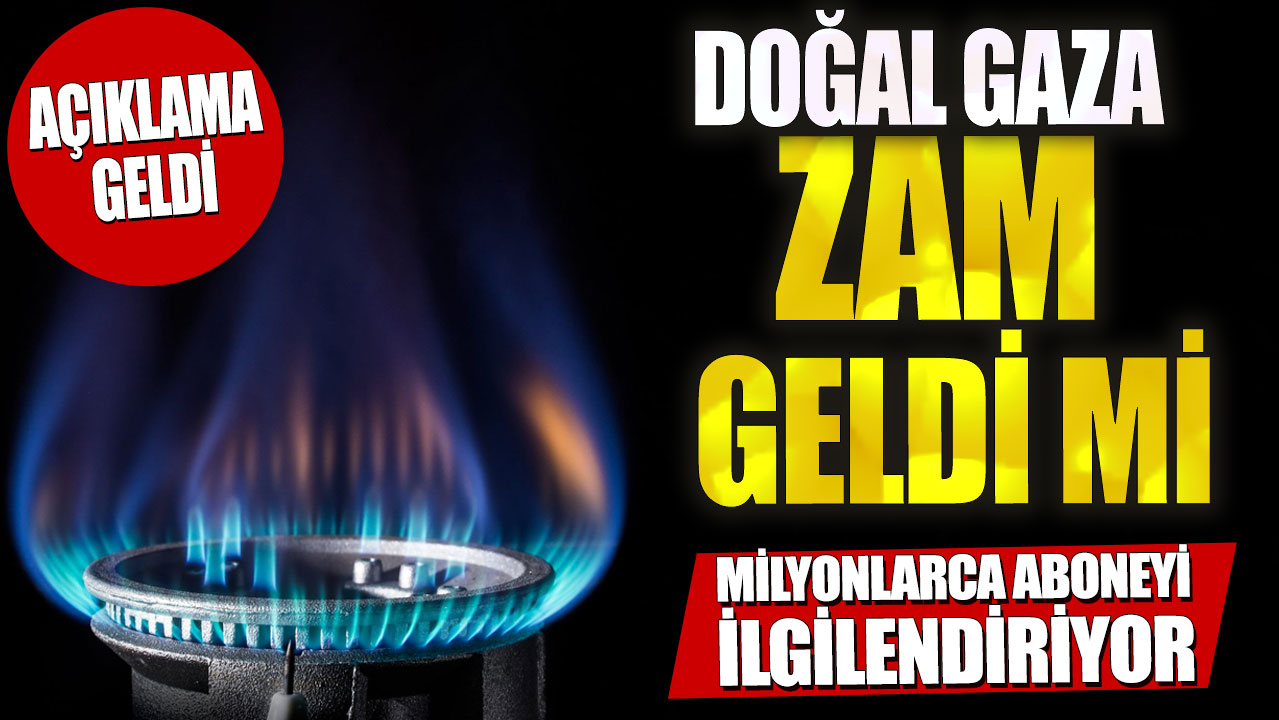 Milyonlarca aboneyi ilgilendiriyor! Doğal gaza zam geldi mi? Açıklama geldi