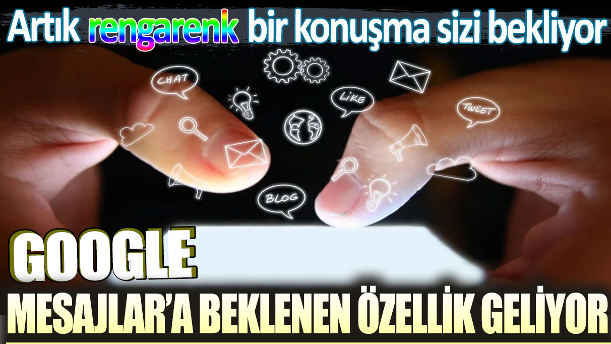 Google Mesajlar’a beklenen özellik geliyor: Artık rengarenk bir konuşma sizi bekliyor!