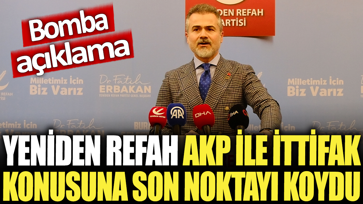 Yeniden Refah, AKP ile ittifak konusuna son noktayı koydu: Bomba açıklama