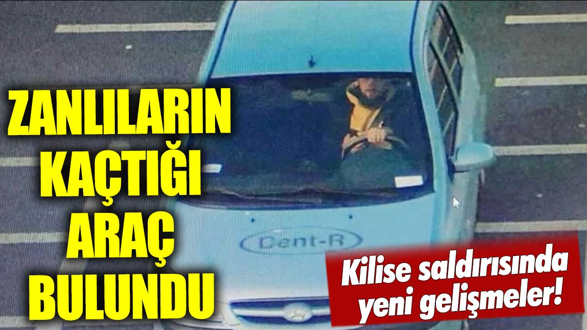 Kilise saldırısından sonra zanlıların kaçtığı araç  bulundu!