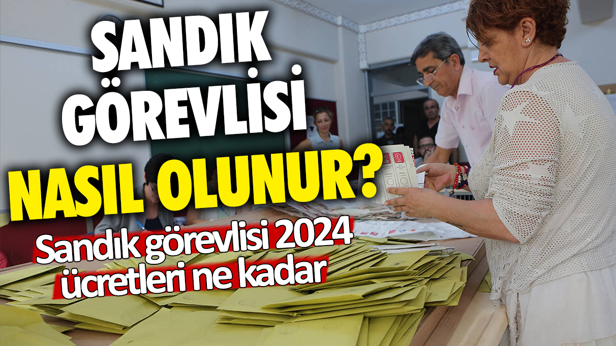 Sandık görevlisi ne kadar alacak 2024? Sandık görevlisi başvuru tarihi ne zaman? Sandık görevlisi nasıl olunur?