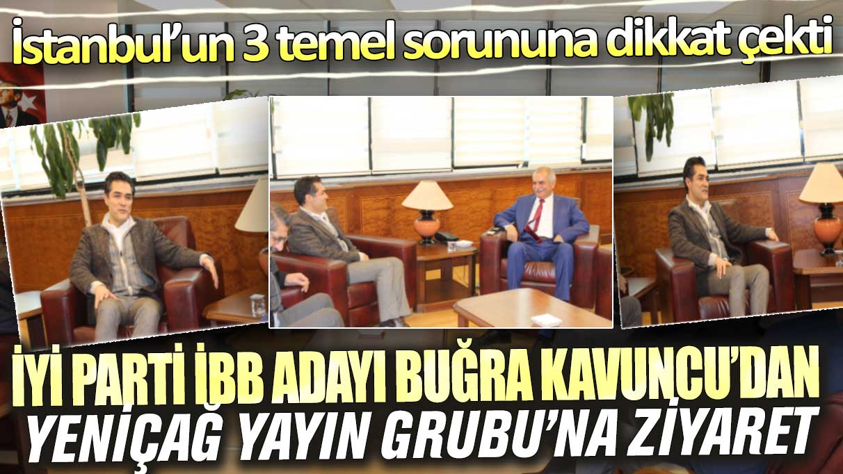 İYİ Parti İBB adayı Buğra Kavuncu’dan Yeniçağ Yayın Grubu’na ziyaret