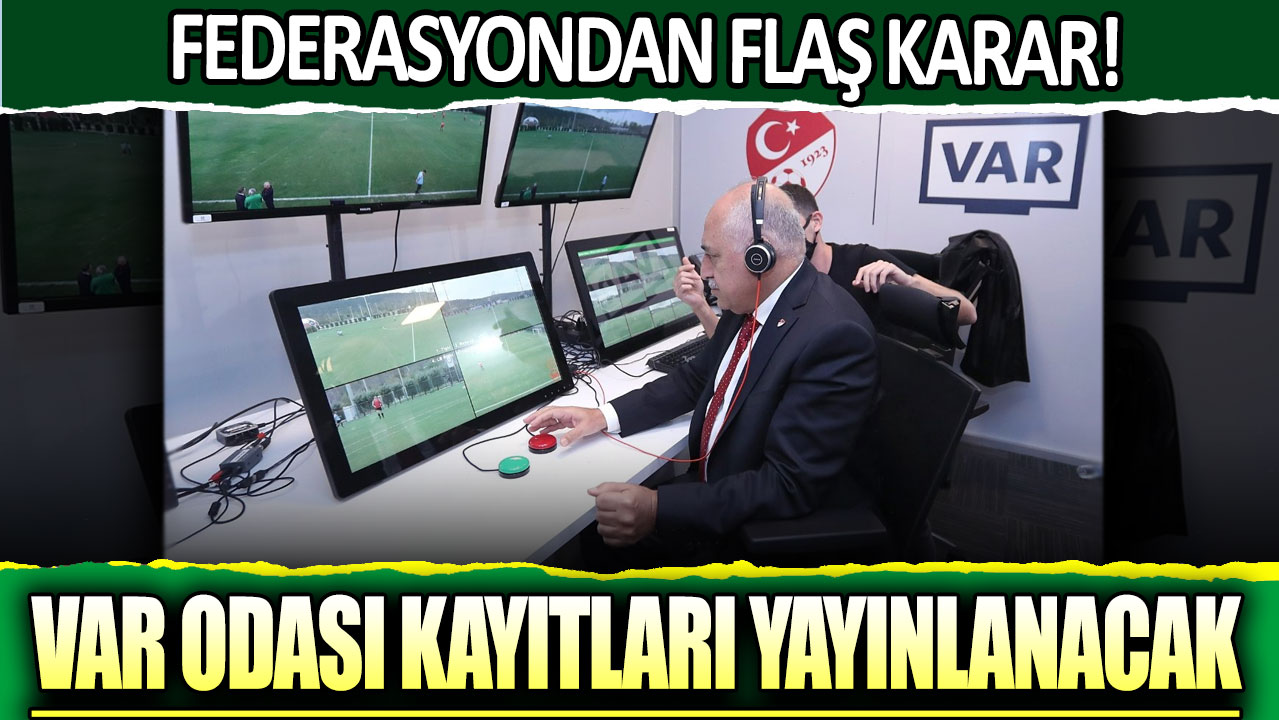 Federasyondan flaş karar! Var Odası konuşmaları yayınlanacak