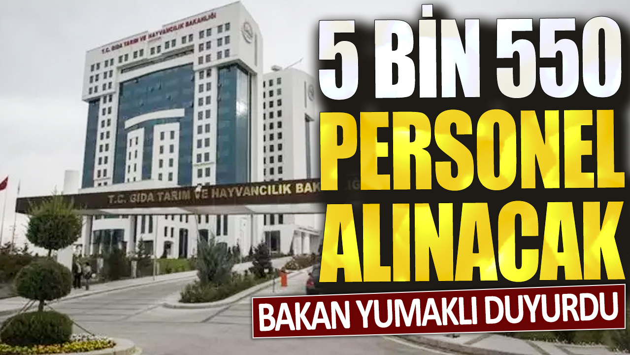 Bakan Yumaklı açıkladı: 5 bin 500 personel alınacak