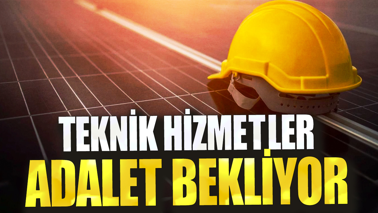 Teknik Hizmetler adalet bekliyor